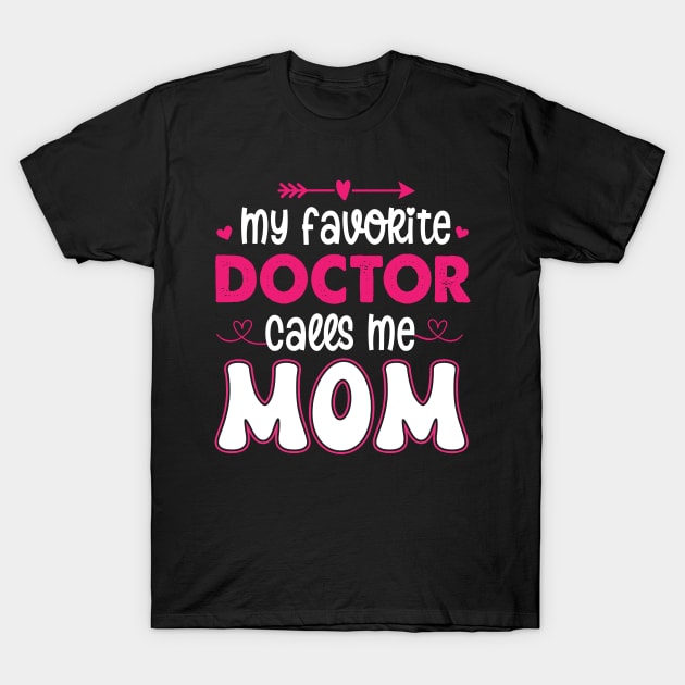 My favorite doctor calls me mom T-Shirt by unaffectedmoor